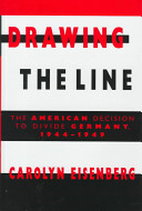 Drawing the line : the American decision to divide Germany, 1944-1949 /
