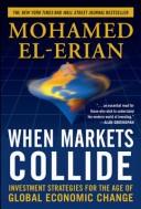 When markets collide : investment strategies for the age of global economic change /