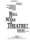 Will it make a theatre : find, renovate & finance the non-traditional performance space /