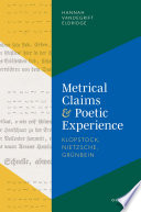 Metrical claims and poetic experience : Klopstock, Nietzsche, Grünbein /