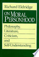 On moral personhood : philosophy, literature, criticism, and self-understanding /