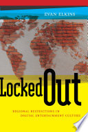 Locked out : regional restrictions in digital entertainment culture /
