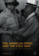 The American press and the Cold War : the rise of authoritarianism in South Korea, 1945-1954 /