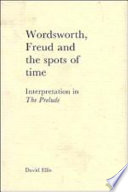 Wordsworth, Freud, and the spots of time : interpretation in The Prelude /
