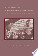 Music criticism in nineteenth-century France : La revue et gazette musicale de Paris, 1834-80 /