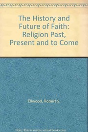 The history and future of faith : religion past, present, and to come /