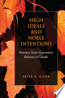 High ideals and noble intentions : voluntary sector-government relations in Canada /