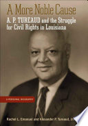 A more noble cause : A.P. Tureaud and the struggle for civil rights in Louisiana : a personal biography /