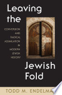 Leaving the Jewish fold : conversion and radical assimilation in modern Jewish history /