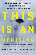 This is an uprising : how nonviolent revolt is shaping the twenty-first century /
