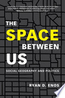 The space between us : social geography and politics /