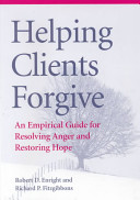 Helping clients forgive : an empirical guide for resolving anger and restoring hope /