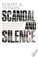 Scandal and silence : media responses to presidential misconduct /
