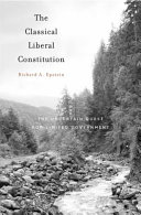 The classical liberal Constitution : the uncertain quest for limited government /