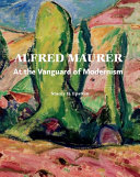 Alfred Maurer : at the vanguard of modernism /