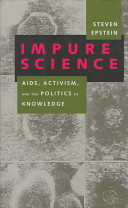 Impure science : AIDS, activism, and the politics of knowledge /