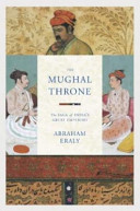 The Mughal throne : the saga of India's great emperors /