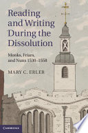 Reading and writing during the dissolution : Monks, Friars, and Nuns 1530-1558 /