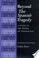 Beyond "The Spanish tragedy" : a study of the works of Thomas Kyd /