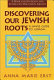 Discovering our Jewish roots : a simple guide to Judaism /
