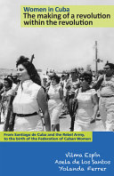 Women in Cuba : the making of a revolution within the revolution /