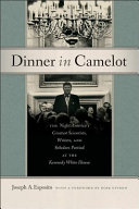 Dinner in Camelot : the night America's greatest scientists, writers, and scholars partied at the Kennedy White House /