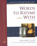 Words to rhyme with : for poets and songwriters : including a primer of prosody, a list of more than 80,000 words that rhyme, a glossary defining 9,000 of the more eccentric rhyming words, and a variety of exemplary verses, one of which does not rhyme at all /