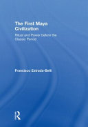 The first Maya civilization : ritual and power before the classic period /