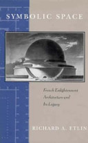 Symbolic space : French Enlightenment architecture and its legacy /