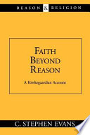 Faith beyond reason : a Kierkegaardian account /