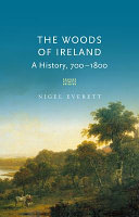 The woods of Ireland : a history, 700-1800 /