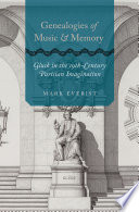 Genealogies of music and memory : Gluck in the nineteenth-century Parisian imagination /