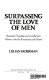 Surpassing the love of men : romantic friendship and love between women, from the Renaissance to the present /