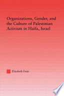 Organizations, gender, and the culture of Palestinian activism in Haifa, Israel /
