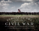 Echoes of the Civil War : Capturing Battlefields through a Pinhole Camera /