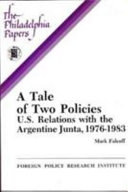 A tale of two policies : U.S. relations with the Argentine junta, 1976-1983 /