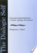 The dialogic self : reconstructing subjectivity in Woolf, Lessing, and Atwood /