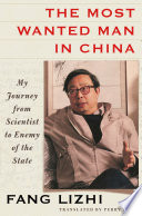 The most wanted man in China : my journey from scientist to enemy of the state /