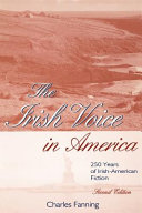 The Irish voice in America : 250 years of Irish-American fiction /