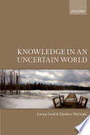Knowledge in an uncertain world /