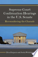 Supreme Court confirmation hearings in the U.S. Senate : reconsidering the charade /