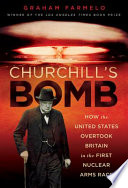 Churchill's bomb : how the United States overtook Britain in the first nuclear arms race /