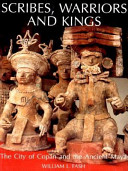 Scribes, warriors and kings : the city of Copán and the ancient Maya /