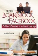 From boardbook to Facebook : children's services in an interactive age /