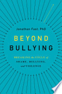Beyond bullying : breaking the cycle of shame, bullying, and violence /