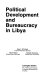 Political development and bureaucracy in Libya /