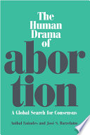 The human drama of abortion : a global search for consensus /