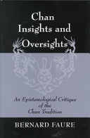 Chan insights and oversights : an epistemological critique of the Chan tradition /