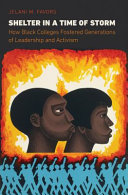 Shelter in a time of storm : how Black colleges fostered generations of leadership and activism /
