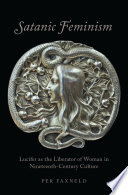 Satanic feminism : Lucifer as the liberator of woman in nineteenth-century culture /